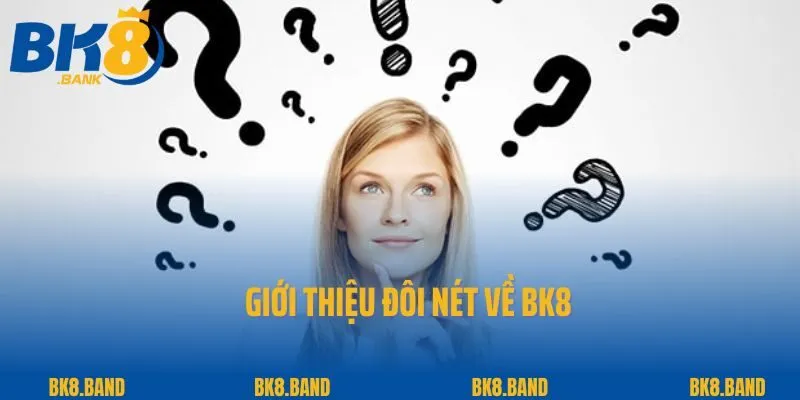 Câu Hỏi Thường Gặp 1 Giới thiệu đôi nét về BK8