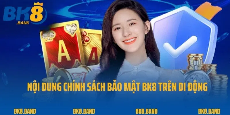 Chính Sách Bảo Mật 3 Nội dung chính sách bảo mật BK8 trên di động