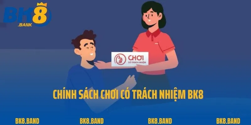 Chơi Có Trách Nhiệm 1 Chính sách chơi có trách nhiệm BK8