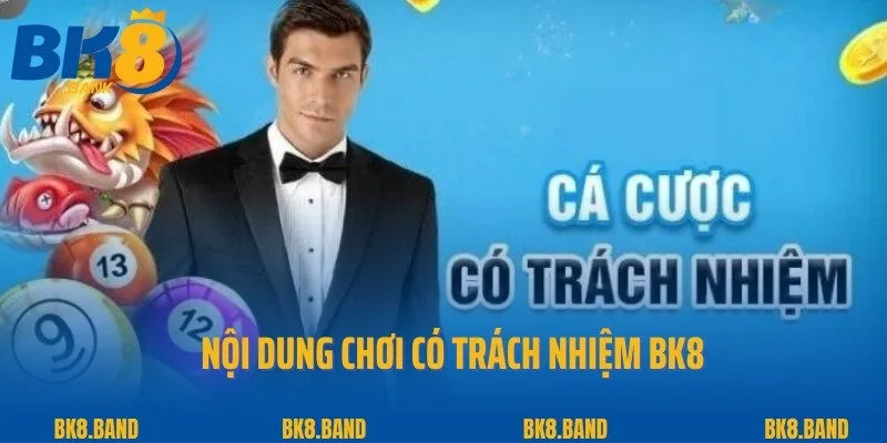 Chơi Có Trách Nhiệm 2 Nội dung chơi có trách nhiệm BK8