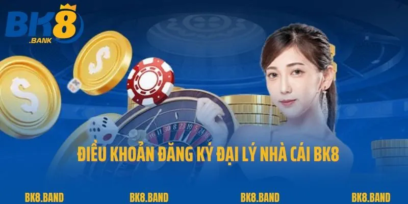 Đại Lý BK8 2 Điều khoản đăng ký đại lý nhà cái BK8