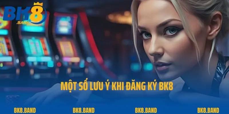 Đăng Ký Bk8 3 Một số lưu ý khi đăng ký BK8