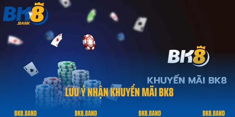 Khuyến Mãi BK8 3 Lưu ý nhận khuyến mãi BK8