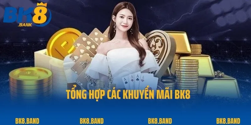 Khuyến Mãi BK8 2 Tổng hợp các khuyến mãi BK8