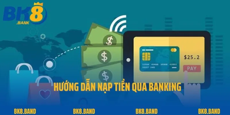 Nạp Tiền BK8 1 Hướng dẫn nạp tiền qua banking