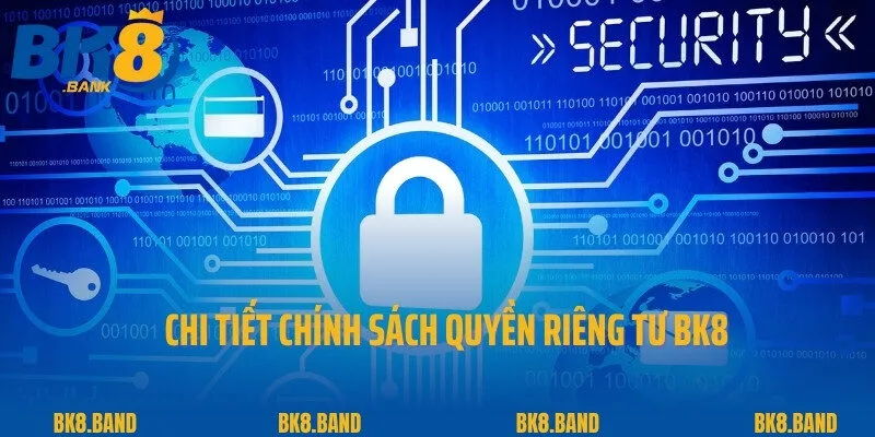 Quyền Riêng Tư 2 Chi tiết chính sách quyền riêng tư BK8