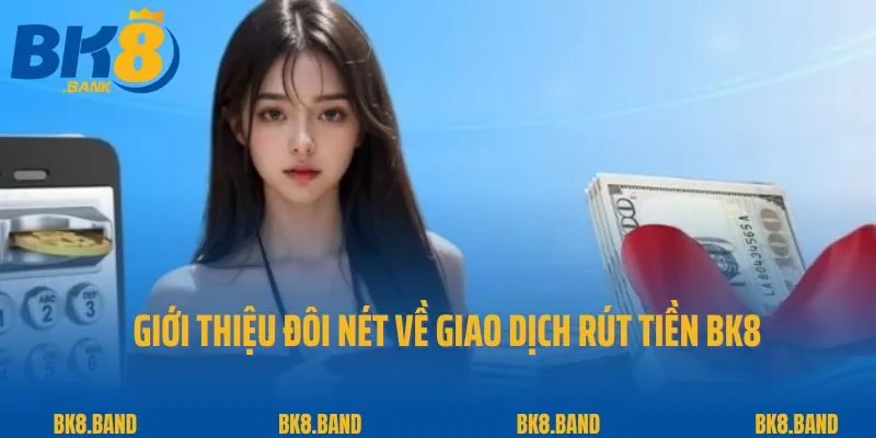 Rút Tiền BK8 1 Giới thiệu đôi nét về giao dịch rút tiền BK8