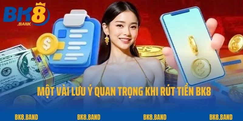 Rút Tiền BK8 3 Một vài lưu ý quan trọng khi rút tiền BK8